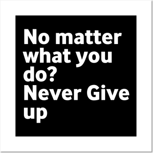 No matter what you do Don't give up Posters and Art